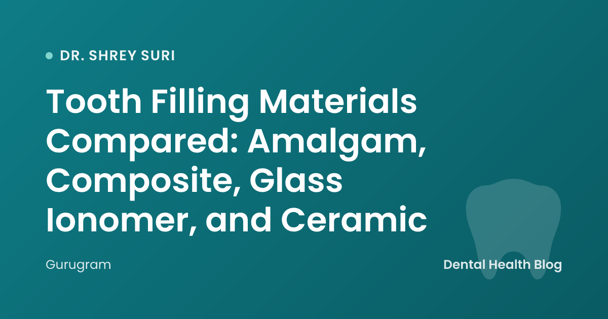 Tooth Filling Materials Compared: Amalgam, Composite, Glass Ionomer, and Ceramic
