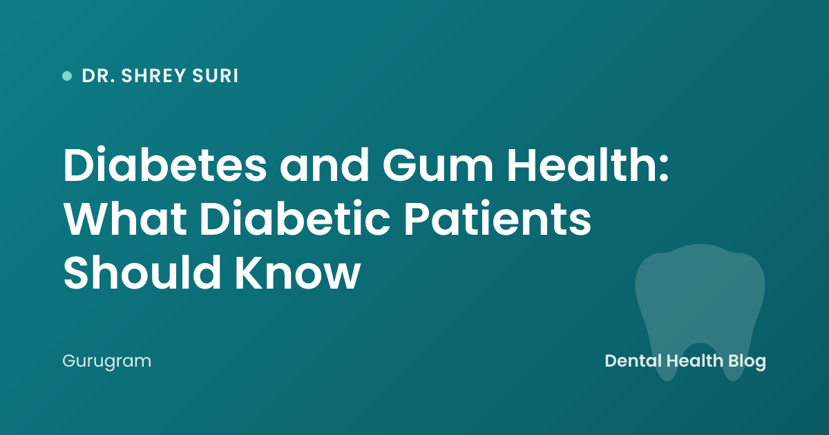 Diabetes and Gum Health: What Diabetic Patients Should Know
