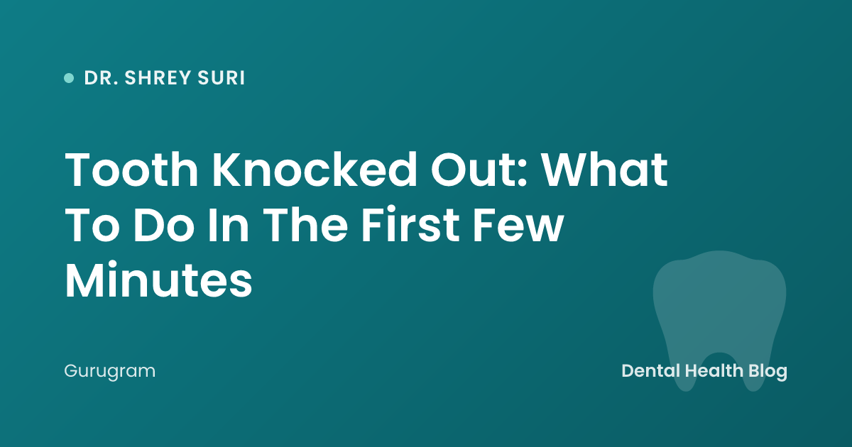 Tooth Knocked Out: What To Do In The First Few Minutes