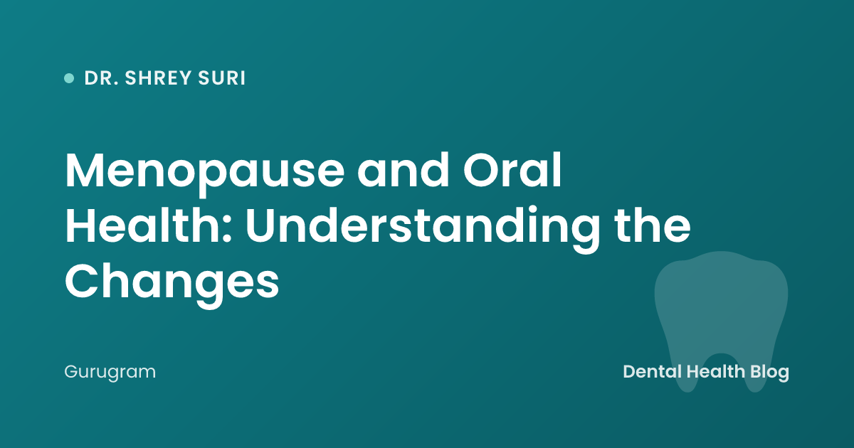 Menopause and Oral Health: Understanding the Changes