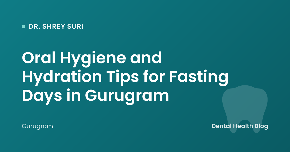 Oral Hygiene and Hydration Tips for Fasting Days in Gurugram