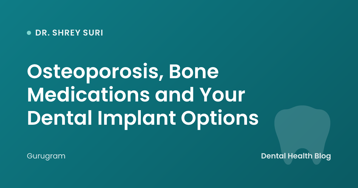 Osteoporosis, Bone Medications and Your Dental Implant Options
