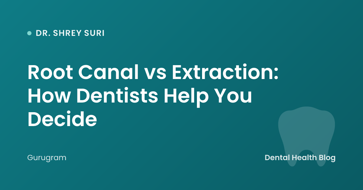 Root Canal vs Extraction: How Dentists Help You Decide