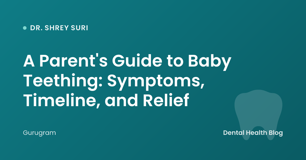 A Parent's Guide to Baby Teething: Symptoms, Timeline, and Relief