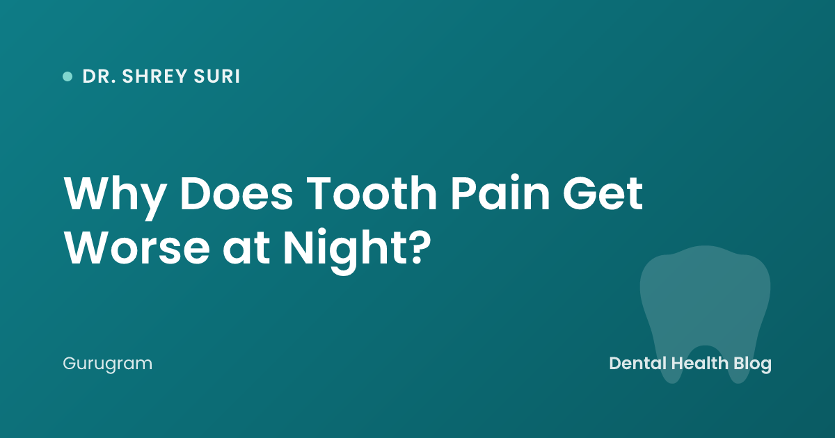 Why Does Tooth Pain Get Worse at Night?